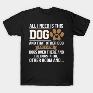 All I Need Is This Dog Funny Dog Lover T-Shirt